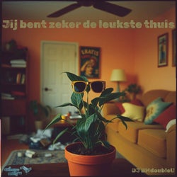 Jij Bent Zeker De Leukste Thuis