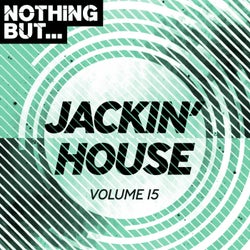 Nothing But... Jackin' House, Vol. 15