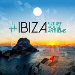 #Ibiza: Future House Anthems