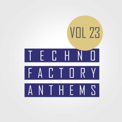 Techno Factory Anthems, Vol.23