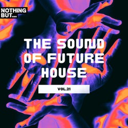Nothing But... The Sound of Future House, Vol. 21