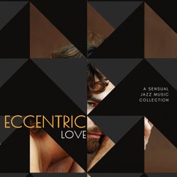 Eccentric Love - A Sensual Jazz Music Collection