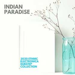 Indian Paradise - 2020 Ethnic Electronica Dubstep Collection