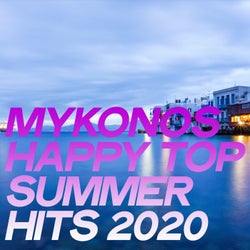 Mykonos Happy Top Summer Hits 2020 (The House Music Selection Mykonos 2020)