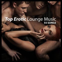 Top Erotic Lounge Music - 55 Songs
