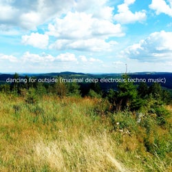 Dancing for Outside (Minimal Deep Electronic Techno Music)