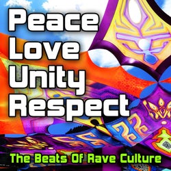 Peace Love Unity Respect (The Beats Of Rave Culture)