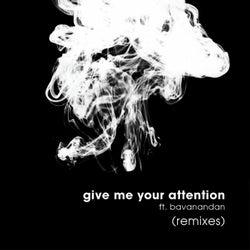 Give Me Your Attention (feat. Bavanandan) [Remixes]
