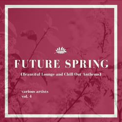 Future Spring (Beautiful Lounge and Chill out Anthems), Vol. 4