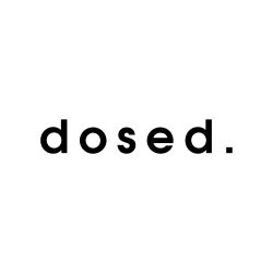 dosed.