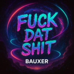 Fuck Dat Shit
