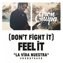 (Don't Fight It) Feel It - AronChupa Edit [La Vida Nuestra Soundtrack]