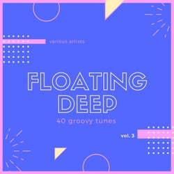 Floating Deep (40 Groovy Tunes), Vol. 3