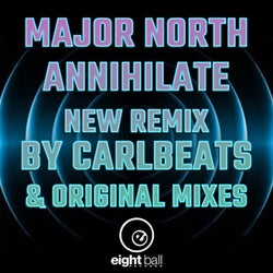 Major North Annihilate (New Remix by Carlbeats & Original Mixes)