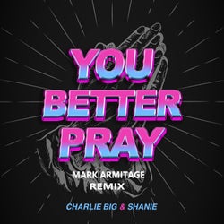 You Better Pray (Mark Armitage Remix)