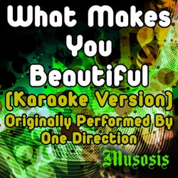 What Makes You Beautiful (Karaoke Version) [Originally Performed By One Direction]