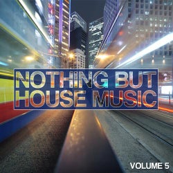 Nothing But House Music Vol. 5