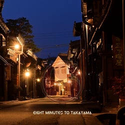 Eight Minutes to Takayama