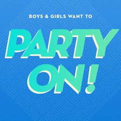 Boys & Girls Want to Party On!