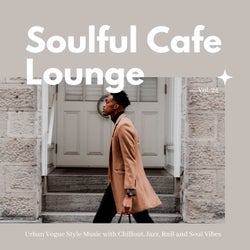Soulful Cafe Lounge - Urban Vogue Style Music With Chillout, Jazz, RnB And Soul Vibes. Vol. 24