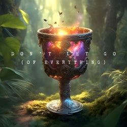Don't Let Go (of Everything)