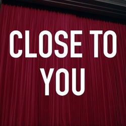 Close To You