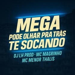 MEGA PODE OLHAR PRA TRÁS TE SOCANDO
