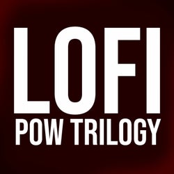 Lofi Pow Trilogy