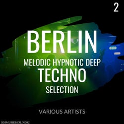 Berlin Melodic Hypnotic Deep Techno Selection 2