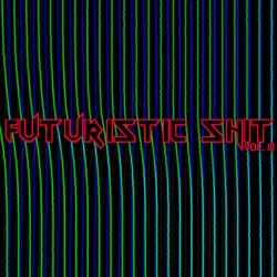 Futuristic Shit, Vol. 3