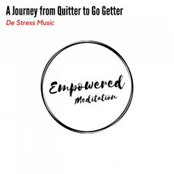 A Journey from Quitter to Go Getter - De Stress Music