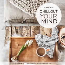 Chillout Your Mind, Vol. 6 (Ultimate Chillout Collection)