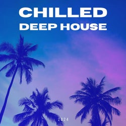 Chilled Deep House 2024