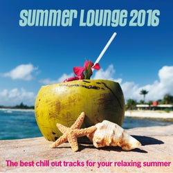 Summer Lounge 2016 (The Best Chill out Tracks for Your Relaxing Summer)
