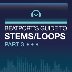 Beatport's Guide To: Stems/Loops Part 3