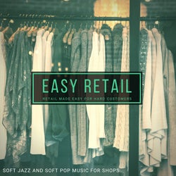 Easy Retail - Retail Made Easy For Hard Customers (Soft Jazz And Soft Pop Music For Shops)