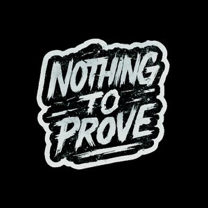 Nothing To Prove