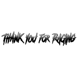 Thank You For Raging