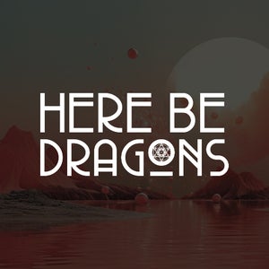 here be dragons