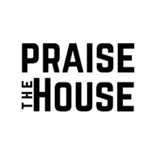 Praise The House