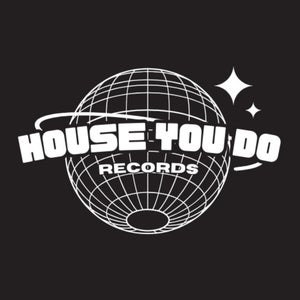 HOUSE YOU DO