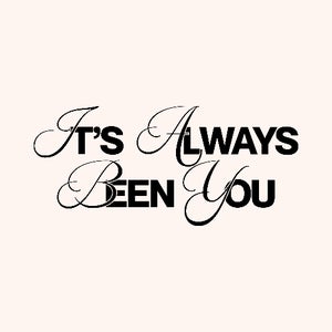 It's Always Been You