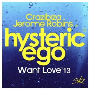 Crazibiza & Jerome Robins vs. Hysteric Ego - Want Love 2013 Artwork