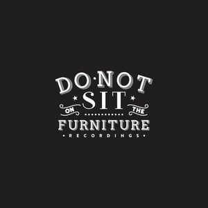 Do Not Sit On The Furniture Recordings