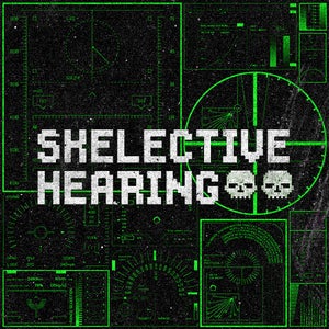 SKELECTIVE HEARING