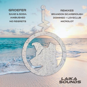 Groefer - Sand & Soda Remixes by Brandon Scarbrough, Loveclub, Domingo +, Micrrolot [LAIKA Sounds]