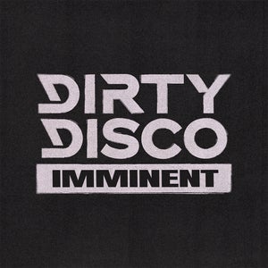 Dirty Disco Imminent