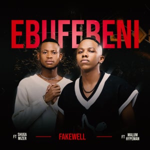 Fake'well - Ebufebeni (feat. malume.hypeman & Shuga Mizer)