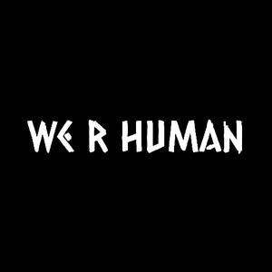 We R Human