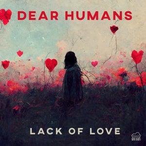Dear Humans - Lack of Love (LADS Remix)